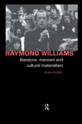Raymond Williams: Literatură, marxism și materialism cultural - Raymond Williams: Literature, Marxism and Cultural Materialism