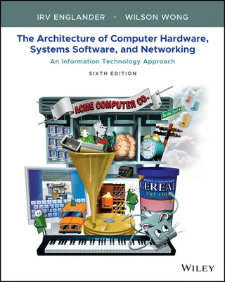 Arhitectura calculatoarelor hardware, software de sistem și rețele: An Information Technology Approach A șasea ediție - Architecture of Computer Hardware, Systems Software, & Networking: An Information Technology Approach Sixth Edition