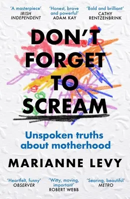 Nu uita să țipi: Adevăruri nespuse despre maternitate - Don't Forget to Scream: Unspoken Truths about Motherhood