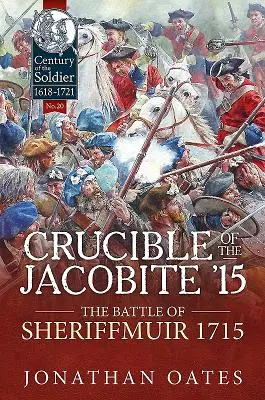 Crucible of the Jacobite '15: Bătălia de la Sheriffmuir 1715 - Crucible of the Jacobite '15: The Battle of Sheriffmuir 1715