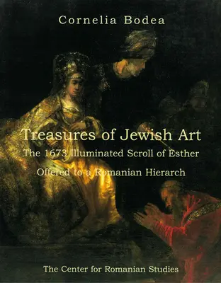 Comori ale artei evreiești: Pergamentul Iluminat al Esterei din 1673 oferit unui ierarh român - Treasures of Jewish Art: The 1673 Illuminated Scroll of Esther Offered to a Romanian Hierarch