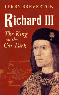 Richard III: Regele din parcare - Richard III: The King in the Car Park