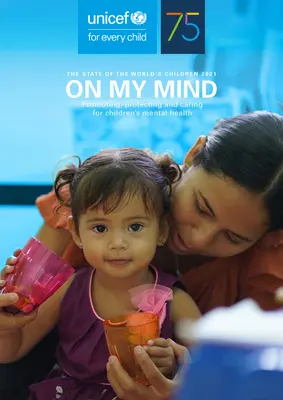 Situația copiilor în lume 2021: On My Mind: Promovarea, protejarea și îngrijirea sănătății mintale a copiilor - The State of the World's Children 2021: On My Mind Promoting, Protecting and Caring for Children's Mental Health