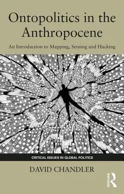 Ontopolitica în Antropocen: O introducere în cartografiere, detectare și hacking - Ontopolitics in the Anthropocene: An Introduction to Mapping, Sensing and Hacking