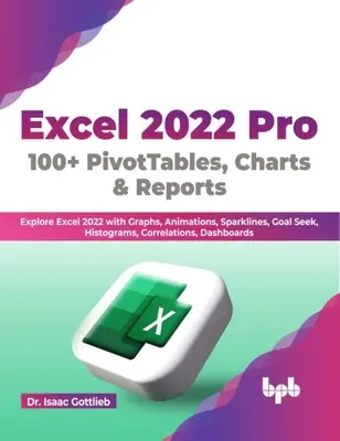 Excel 2022 Pro 100 + PivotTables, Charts & Reports - Explorați Excel 2022 cu grafice, animații, Sparklines, Goal Seek, histograme, corelații, Das - Excel 2022 Pro 100 + PivotTables, Charts & Reports - Explore Excel 2022 with Graphs, Animations, Sparklines, Goal Seek, Histograms, Correlations, Das