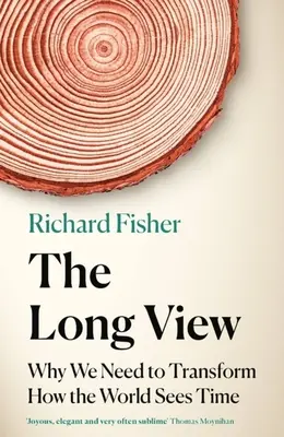 The Long View: De ce trebuie să transformăm modul în care lumea vede timpul - The Long View: Why We Need to Transform How the World Sees Time