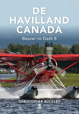 de Havilland Canada: De la Beaver la Dash 8 - de Havilland Canada: Beaver to Dash 8