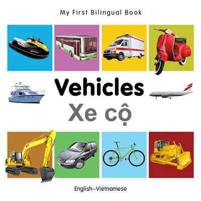 My First Bilingual Book-Vehicules (Engleză-Vietnameză) - My First Bilingual Book-Vehicles (English-Vietnamese)