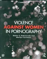 Violența împotriva femeilor în pornografie (DeKeseredy Walter (Universitatea West Virginia)) - Violence against Women in Pornography (DeKeseredy Walter (West Virginia University))