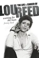 Waiting for the Man: Viața și cariera lui Lou Reed - Waiting for the Man: The Life & Career of Lou Reed