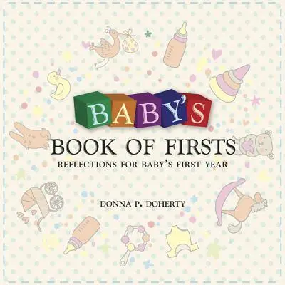 Baby's Book of Firsts: Reflecții pentru primul an al bebelușului - Baby's Book of Firsts: Reflections for Baby's First Year