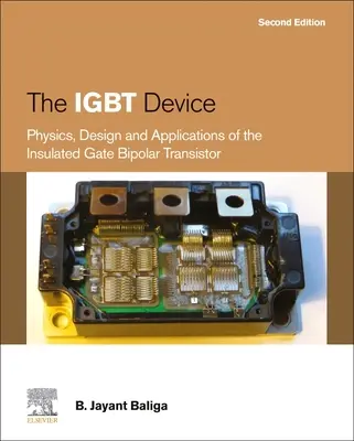 Dispozitivul IGBT: Fizică, proiectare și aplicații ale tranzistorului bipolar cu poartă izolată - The IGBT Device: Physics, Design and Applications of the Insulated Gate Bipolar Transistor