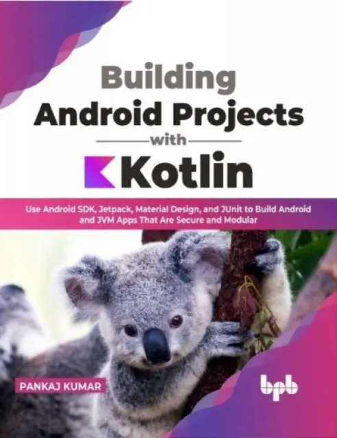 Construirea proiectelor Android cu Kotlin - Utilizați Android SDK, Jetpack, Material Design și JUnit pentru a construi aplicații Android și JVM care sunt sigure și Modula - Building Android Projects with Kotlin - Use Android SDK, Jetpack, Material Design, and JUnit to Build Android and JVM Apps That Are Secure and Modula