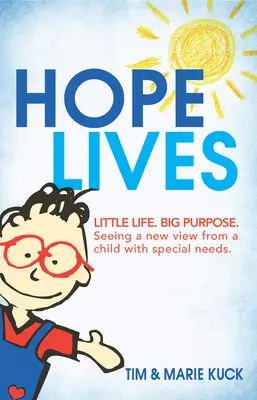 Speranța trăiește: Viață mică. Scop mare. Văzând o nouă perspectivă de la un copil cu nevoi speciale - Hope Lives: Little Life. Big Purpose. Seeing a New View from a Child with Special Needs