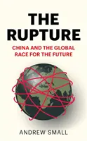 Ruptura - China și cursa globală pentru viitor - Rupture - China and the Global Race for the Future