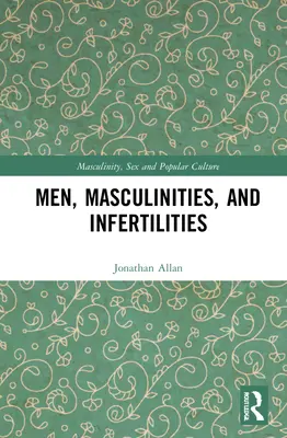 Bărbații, masculinitatea și infertilitatea - Men, Masculinities, and Infertilities