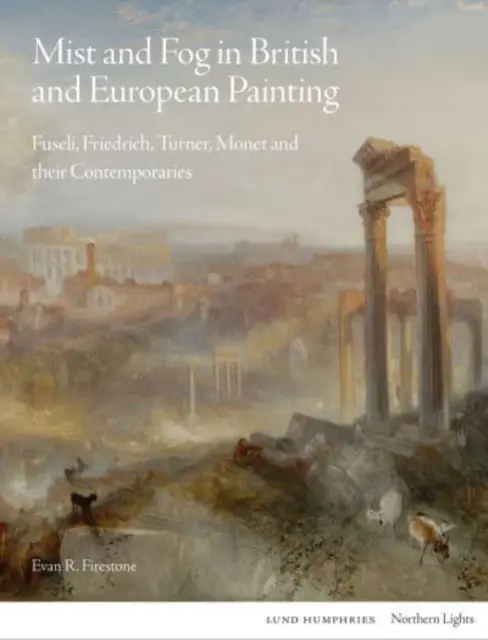 Ceață și ceață în pictura britanică și europeană: Fuseli, Friedrich, Turner, Monet și contemporanii lor - Mist and Fog in British and European Painting: Fuseli, Friedrich, Turner, Monet and Their Contemporaries
