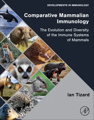 Imunologie comparată a mamiferelor: Evoluția și diversitatea sistemelor imunitare ale mamiferelor - Comparative Mammalian Immunology: The Evolution and Diversity of the Immune Systems of Mammals