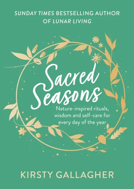 Sacred Seasons - Ritualuri inspirate din natură, înțelepciune și îngrijire de sine pentru fiecare zi a anului - Sacred Seasons - Nature-inspired rituals, wisdom and self-care for every day of the year
