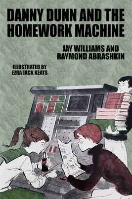 Danny Dunn and the Homework Machine (Danny Dunn și mașina de făcut teme): Danny Dunn #3 - Danny Dunn and the Homework Machine: Danny Dunn #3