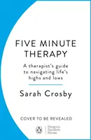 Terapia de 5 minute - Ghidul unui terapeut pentru navigarea prin momentele înalte și joase ale vieții - 5 Minute Therapy - A Therapist's Guide to Navigating Life's Highs and Lows