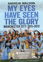 Ochii mei au văzut slava - Manchester City 2011-2012 - My Eyes Have Seen the Glory - Manchester City 2011-2012