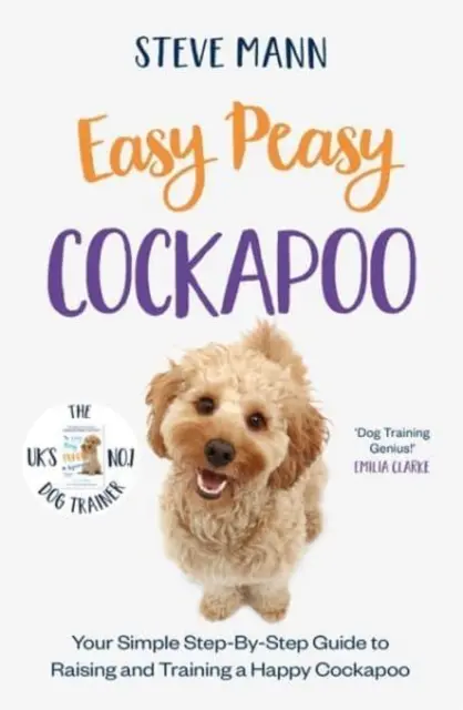 Easy Peasy Cockapoo - Ghidul tău simplu, pas cu pas, pentru creșterea și dresajul unui Cockapoo fericit - Easy Peasy Cockapoo - Your simple step-by-step guide to raising and training a happy Cockapoo
