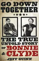 Go Down Together - Povestea adevărată și nespusă a lui Bonnie și Clyde - Go Down Together - The True, Untold Story of Bonnie and Clyde