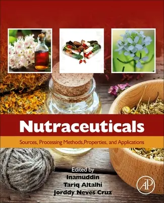 Nutraceutice: Surse, metode de prelucrare, proprietăți și aplicații - Nutraceuticals: Sources, Processing Methods, Properties, and Applications