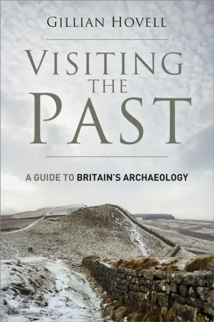 Visiting the Past - A Guide to Britain's Archaeology (Vizitarea trecutului - Ghid de arheologie britanică) - Visiting the Past - A Guide to Britain's Archaeology