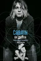 Cobain despre Cobain - Interviuri și întâlniri - Cobain on Cobain - Interviews and Encounters
