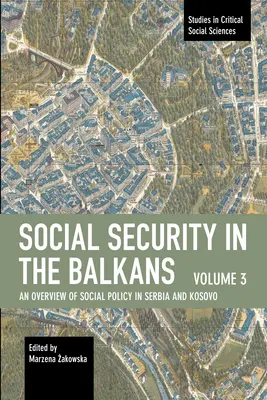 Securitatea socială în Balcani - Volumul 3: O prezentare generală a politicii sociale în Serbia și Kosovo - Social Security in the Balkans - Volume 3: An Overview of Social Policy in Serbia and Kosovo