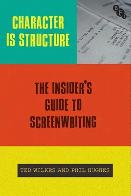 Caracterul este structură: The Insider's Guide to Screenwriting - Character Is Structure: The Insider's Guide to Screenwriting