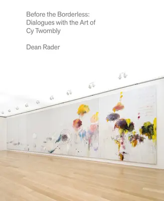 Before the Borderless: Dialoguri cu arta lui Cy Twombly - Before the Borderless: Dialogues with the Art of Cy Twombly