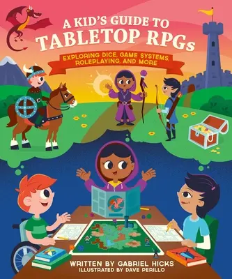 A Kid's Guide to Tabletop Rpgs: Explorarea zarurilor, a sistemelor de joc, a jocului de rol și multe altele - A Kid's Guide to Tabletop Rpgs: Exploring Dice, Game Systems, Roleplaying, and More