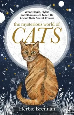 Lumea misterioasă a pisicilor: The Ultimate Gift Book for People Who Are Bonkers about Their Cat - The Mysterious World of Cats: The Ultimate Gift Book for People Who Are Bonkers about Their Cat