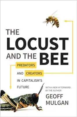 Lăcusta și albina: Predators and Creators in Capitalism's Future - Ediție actualizată - The Locust and the Bee: Predators and Creators in Capitalism's Future - Updated Edition