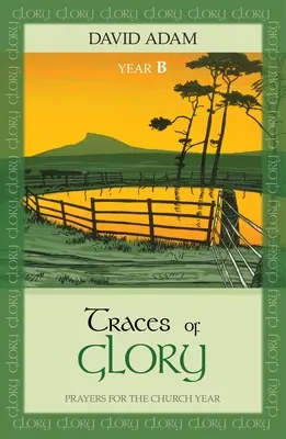 Urme de glorie: Rugăciuni pentru anul bisericesc - Traces of Glory: Prayers for the Church Year