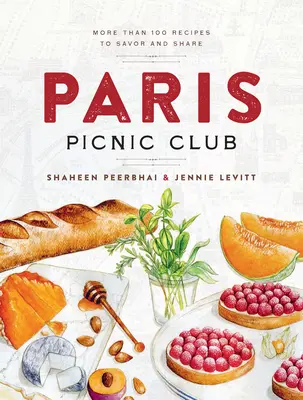 Clubul Picnicului de la Paris: Mai mult de 100 de rețete de savurat și de împărtășit - Paris Picnic Club: More Than 100 Recipes to Savor and Share