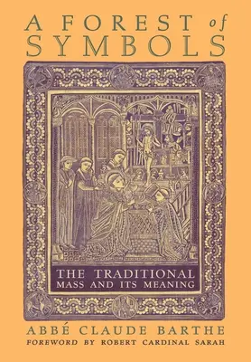 O pădure de simboluri: Liturghia tradițională și semnificația ei - A Forest of Symbols: The Traditional Mass and Its Meaning