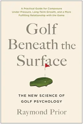 Golf sub suprafață: Noua știință a psihologiei golfului - Golf Beneath the Surface: The New Science of Golf Psychology