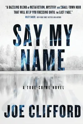 Spune-mi numele: Un roman polițist adevărat - Say My Name: A True-Crime Novel