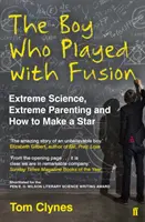 Băiatul care se juca cu fuziunea - Știință extremă, parenting extrem și cum să faci o stea - Boy Who Played with Fusion - Extreme Science, Extreme Parenting and How to Make a Star