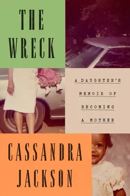 Epava: Memoriile unei fiice care a devenit mamă (A Daughter's Memoir of Becoming a Mother) - The Wreck: A Daughter's Memoir of Becoming a Mother