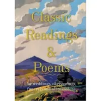 Lecturi și poezii clasice - o colecție pentru nunți, botezuri, înmormântări și toate ocaziile - Classic Readings and Poems - a collection for weddings, christenings, funerals and all occasions