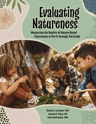 Evaluating Natureness: Măsurarea calității sălilor de clasă bazate pe natură de la grădiniță până la clasa a III-a - Evaluating Natureness: Measuring the Quality of Nature-Based Classrooms in Pre-K Through 3rd Grade
