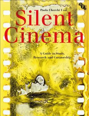 Silent Cinema: Un ghid pentru studiu, cercetare și curatoriat - Silent Cinema: A Guide to Study, Research and Curatorship