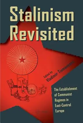 Stalinismul revizitat: Instaurarea regimurilor comuniste în Europa Centrală și de Est - Stalinism Revisited: The Establishment of Communist Regimes in East-Central Europe