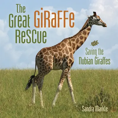 Marea salvare a girafelor: Salvarea girafelor din Nubia - The Great Giraffe Rescue: Saving the Nubian Giraffes