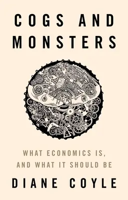 Cogs and Monsters: Ce este economia și ce ar trebui să fie - Cogs and Monsters: What Economics Is, and What It Should Be
